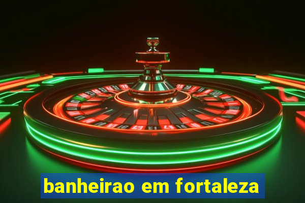 banheirao em fortaleza